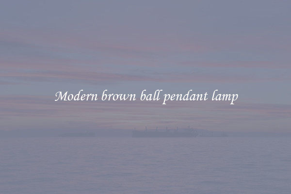 Modern brown ball pendant lamp
