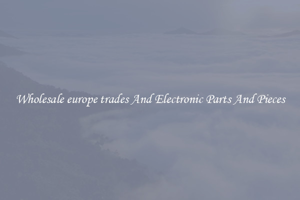 Wholesale europe trades And Electronic Parts And Pieces