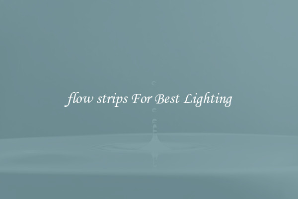 flow strips For Best Lighting