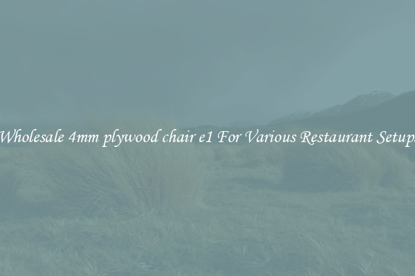 Wholesale 4mm plywood chair e1 For Various Restaurant Setups
