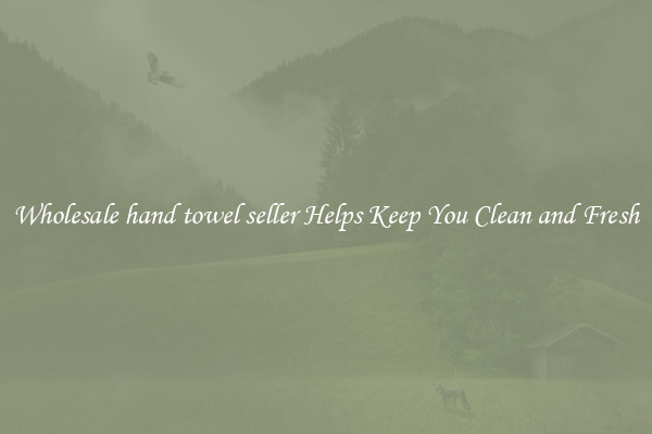Wholesale hand towel seller Helps Keep You Clean and Fresh