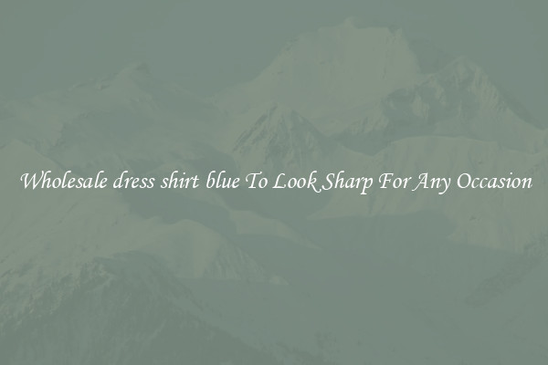 Wholesale dress shirt blue To Look Sharp For Any Occasion