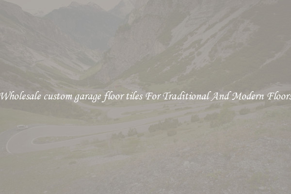 Wholesale custom garage floor tiles For Traditional And Modern Floors