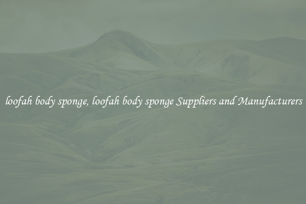 loofah body sponge, loofah body sponge Suppliers and Manufacturers