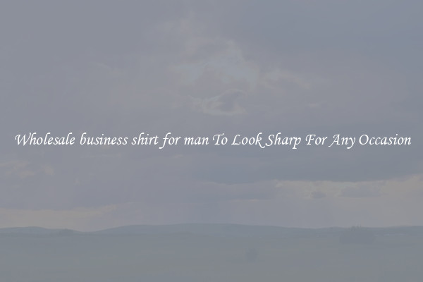 Wholesale business shirt for man To Look Sharp For Any Occasion