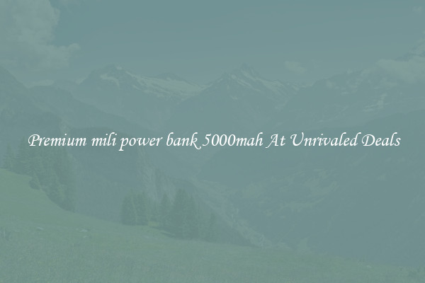 Premium mili power bank 5000mah At Unrivaled Deals