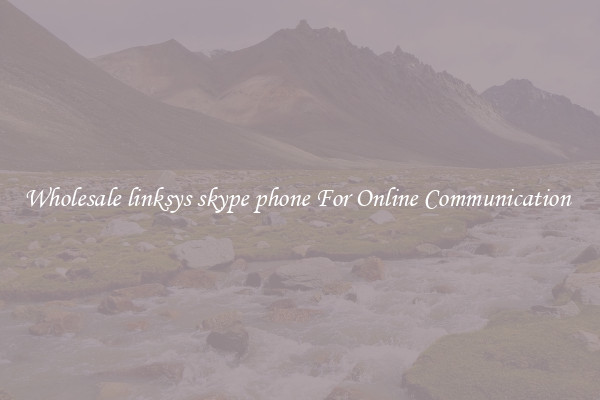 Wholesale linksys skype phone For Online Communication 