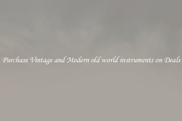 Purchase Vintage and Modern old world instruments on Deals