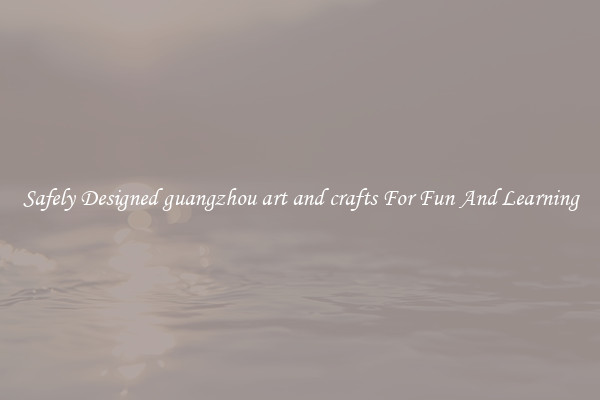 Safely Designed guangzhou art and crafts For Fun And Learning