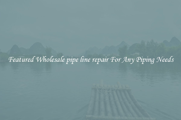 Featured Wholesale pipe line repair For Any Piping Needs