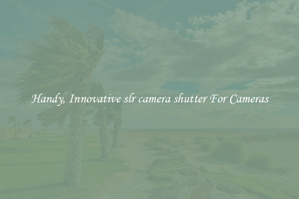 Handy, Innovative slr camera shutter For Cameras