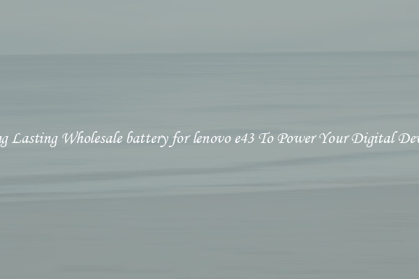 Long Lasting Wholesale battery for lenovo e43 To Power Your Digital Devices
