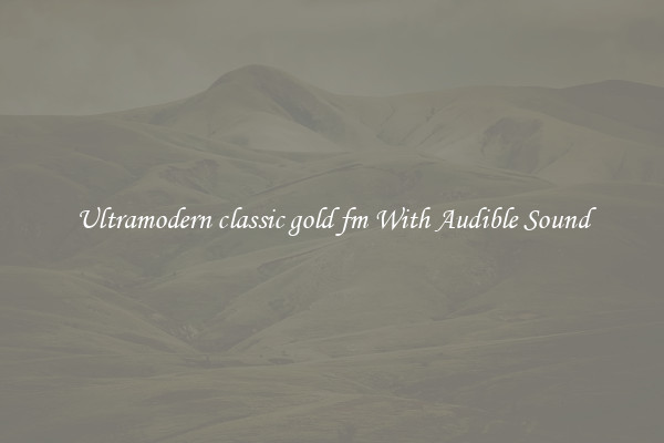 Ultramodern classic gold fm With Audible Sound