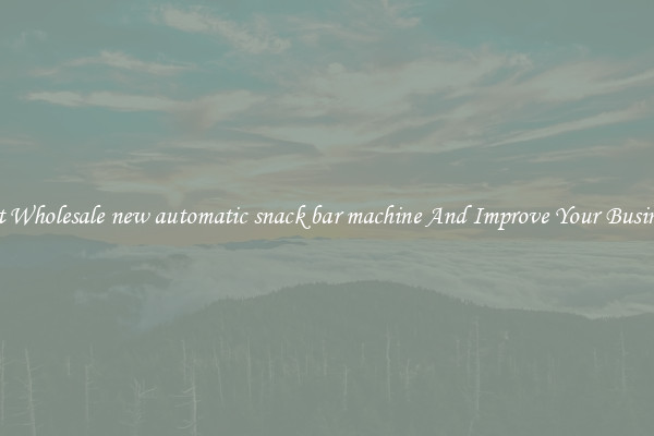 Get Wholesale new automatic snack bar machine And Improve Your Business