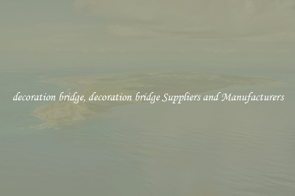 decoration bridge, decoration bridge Suppliers and Manufacturers