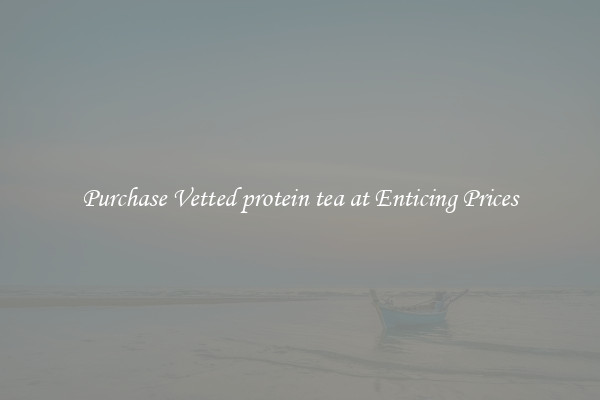 Purchase Vetted protein tea at Enticing Prices