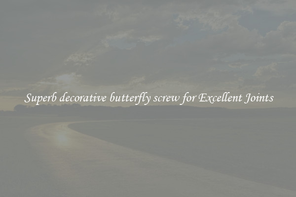 Superb decorative butterfly screw for Excellent Joints