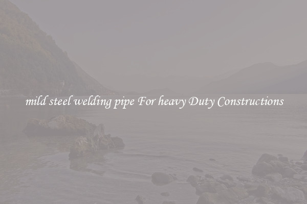 mild steel welding pipe For heavy Duty Constructions