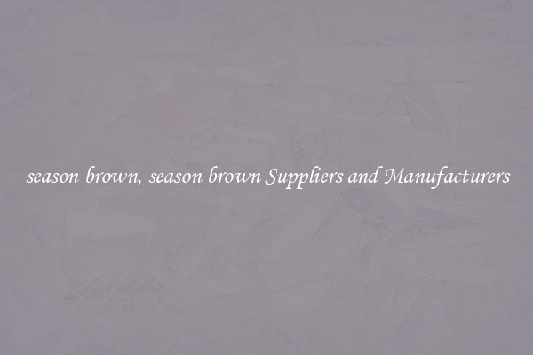 season brown, season brown Suppliers and Manufacturers