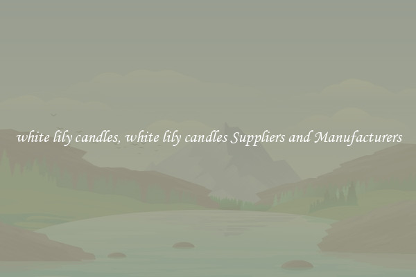 white lily candles, white lily candles Suppliers and Manufacturers