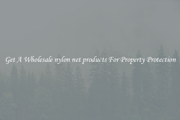Get A Wholesale nylon net products For Property Protection