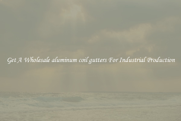 Get A Wholesale aluminum coil gutters For Industrial Production
