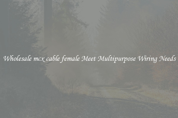 Wholesale mcx cable female Meet Multipurpose Wiring Needs