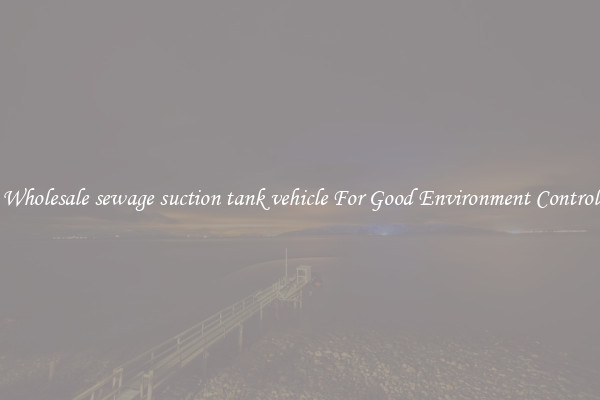 Wholesale sewage suction tank vehicle For Good Environment Control