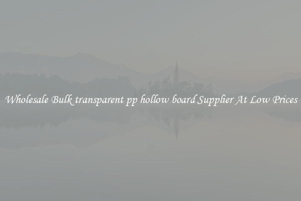 Wholesale Bulk transparent pp hollow board Supplier At Low Prices