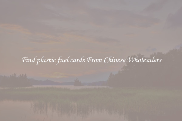 Find plastic fuel cards From Chinese Wholesalers