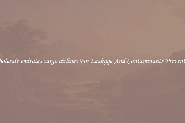 Wholesale emirates cargo airlines For Leakage And Contaminants Prevention