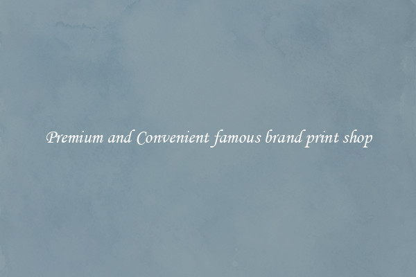 Premium and Convenient famous brand print shop