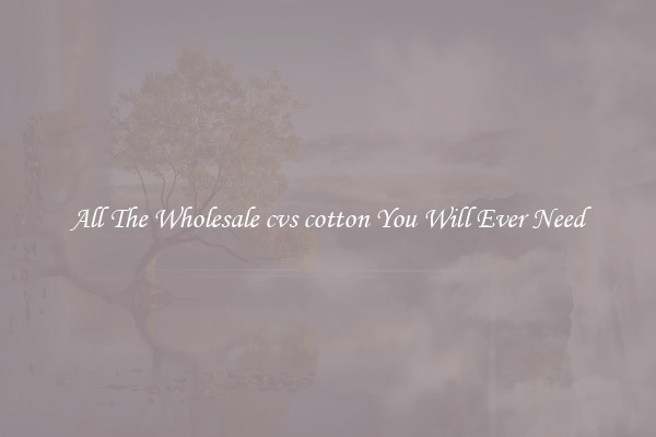 All The Wholesale cvs cotton You Will Ever Need