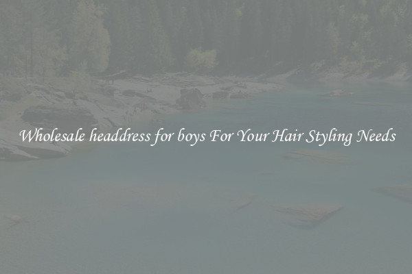 Wholesale headdress for boys For Your Hair Styling Needs
