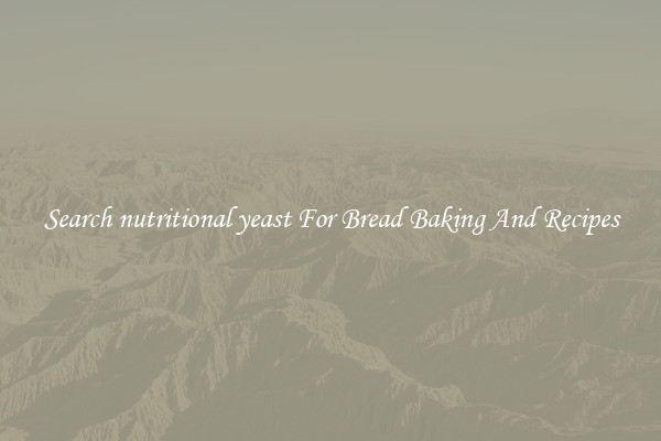 Search nutritional yeast For Bread Baking And Recipes