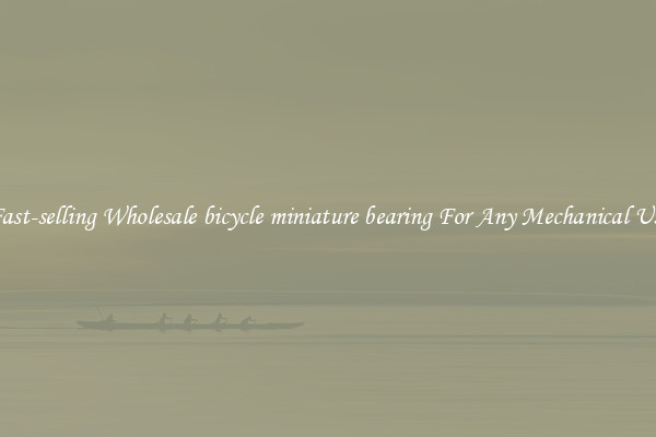Fast-selling Wholesale bicycle miniature bearing For Any Mechanical Use