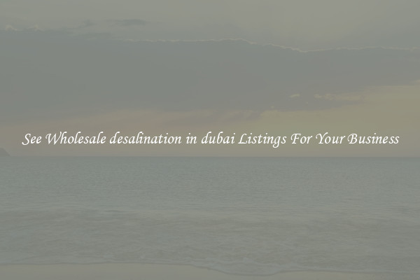 See Wholesale desalination in dubai Listings For Your Business