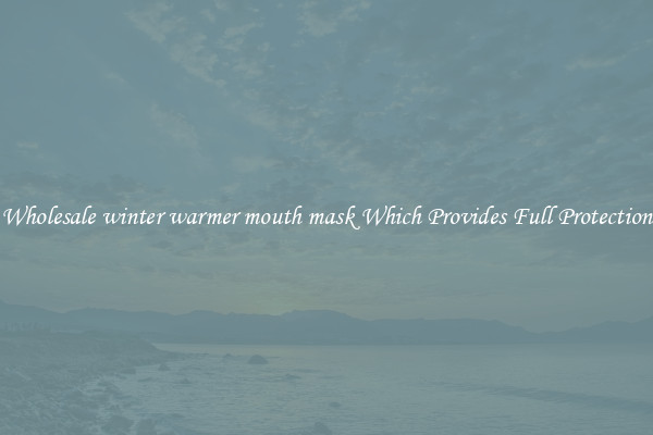 Wholesale winter warmer mouth mask Which Provides Full Protection