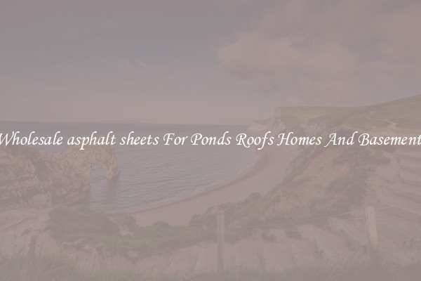 Wholesale asphalt sheets For Ponds Roofs Homes And Basements