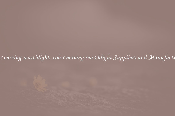 color moving searchlight, color moving searchlight Suppliers and Manufacturers