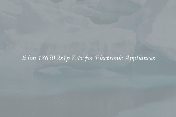 li ion 18650 2s1p 7.4v for Electronic Appliances