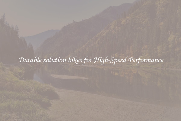Durable solution bikes for High-Speed Performance