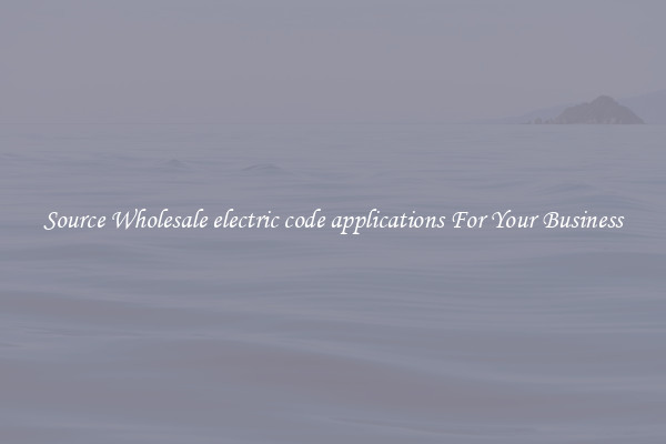 Source Wholesale electric code applications For Your Business