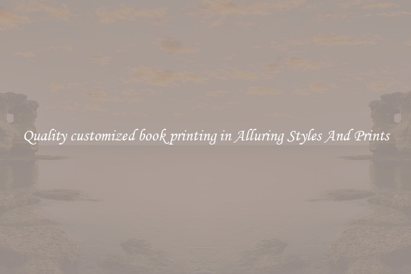 Quality customized book printing in Alluring Styles And Prints