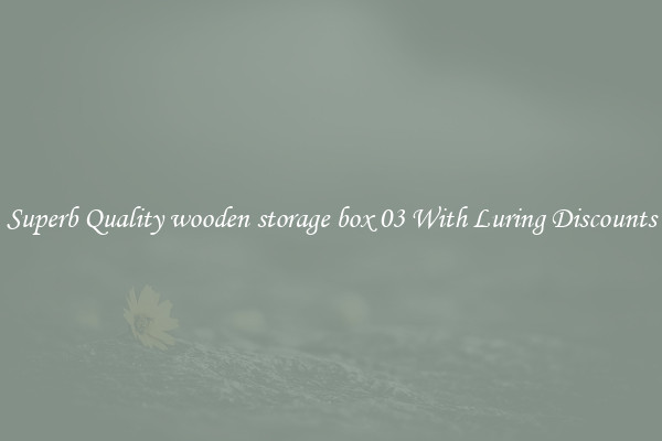 Superb Quality wooden storage box 03 With Luring Discounts