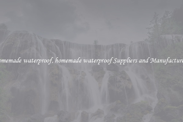 homemade waterproof, homemade waterproof Suppliers and Manufacturers