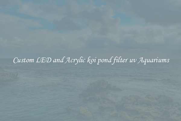 Custom LED and Acrylic koi pond filter uv Aquariums