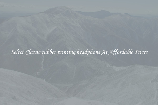 Select Classic rubber printing headphone At Affordable Prices