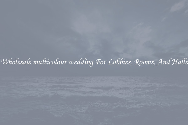 Wholesale multicolour wedding For Lobbies, Rooms, And Halls
