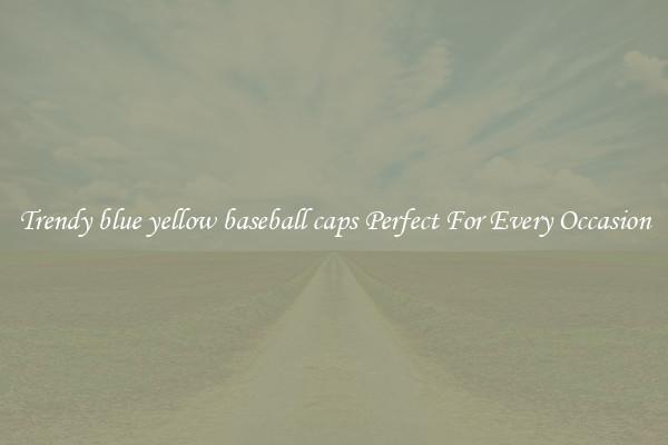 Trendy blue yellow baseball caps Perfect For Every Occasion